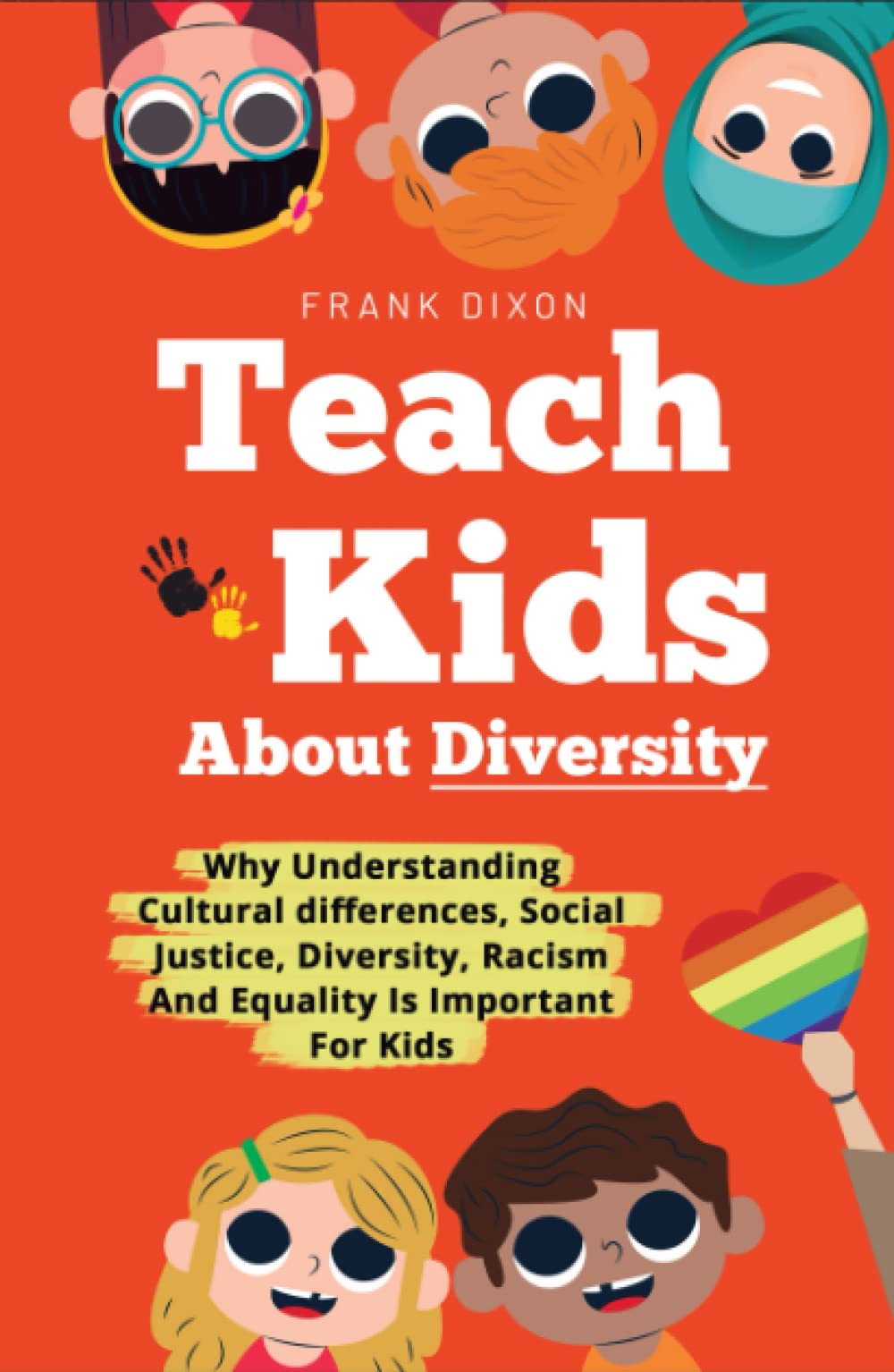 Teach Kids About Diversity: Why Understanding Cultural Differences, Social Justice, Diversity, Racism, and Equality Is Important for Kids (The Master Parenting Series)