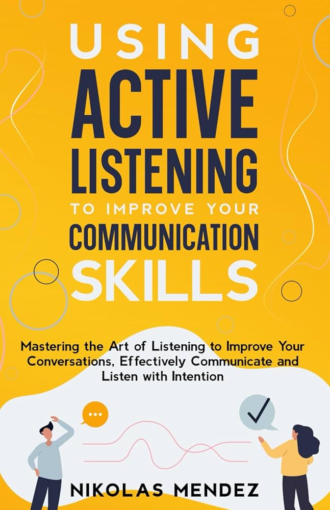 Using Active Listening to Improve Your Communication Skills