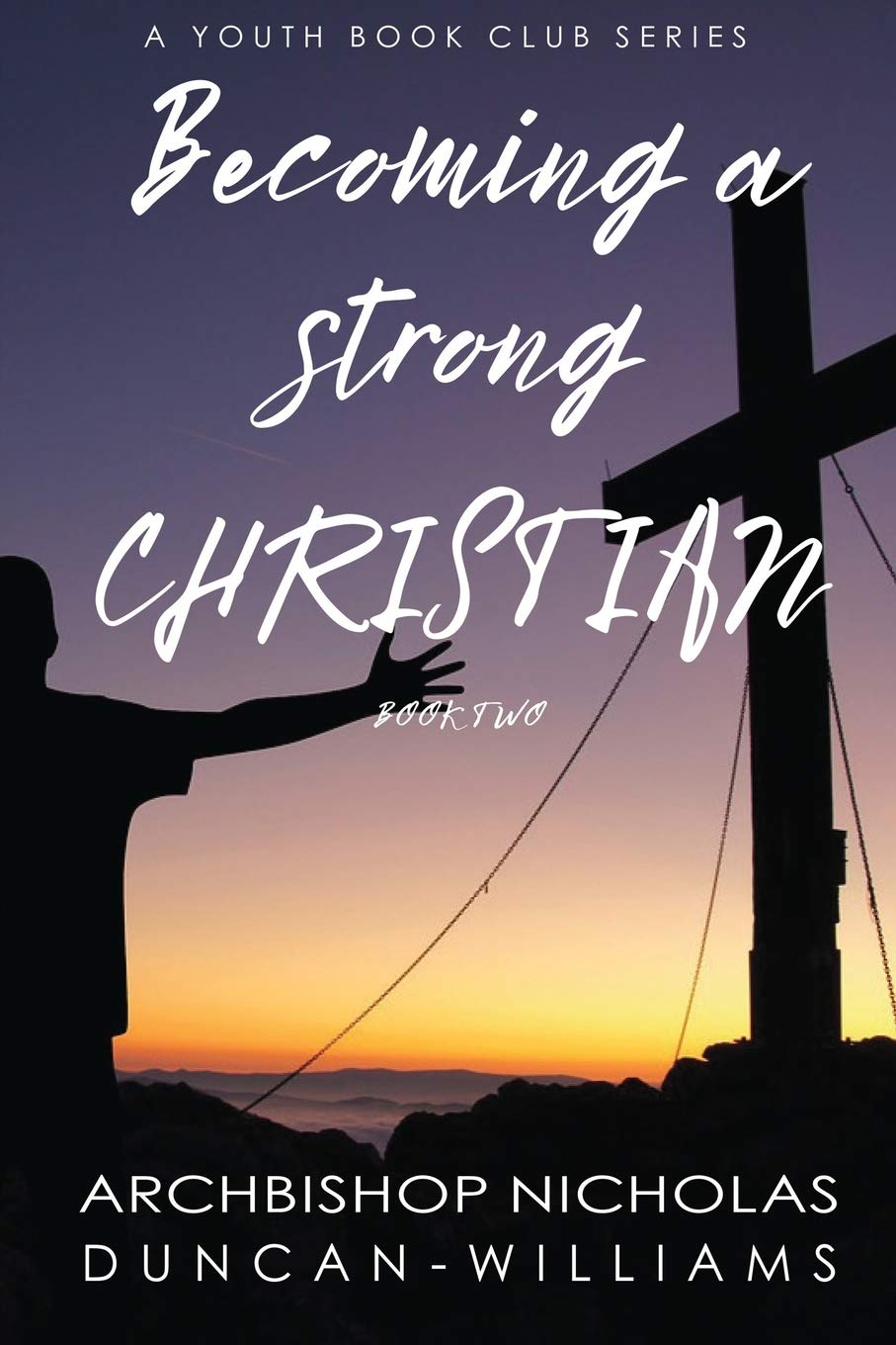 Becoming a Strong Christian: 2 (Duncan-Williams Youth)