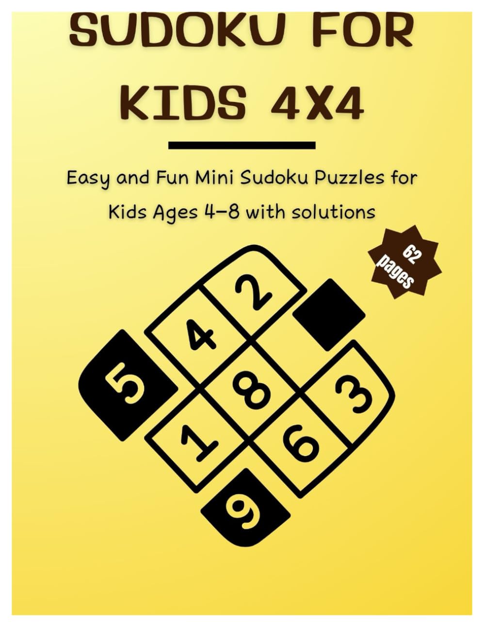 Sudoku for Kids 4x4: 40 Easy and Fun Mini Sudoku Puzzles for Kids Ages 4–8 | Brain Games to Improve Logic, Focus and Problem-Solving Skills