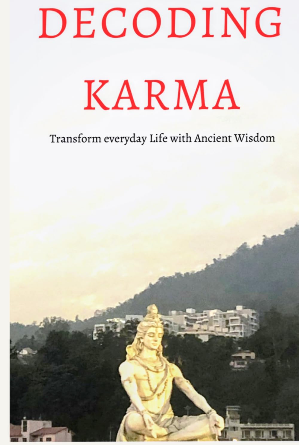 Decoding Karma: Transform everyday life with ancient wisdom
