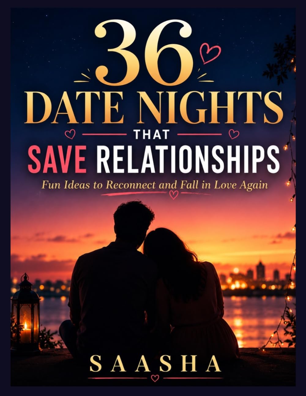 36 Date Nights That Save Relationships: Fun Ideas to Reconnect and Fall in Love Again