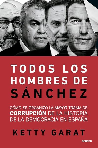 Todos los hombres de Sánchez: Cómo se organizó la mayor trama de corrupción de la historia de la democracia en España (Deusto) - 1