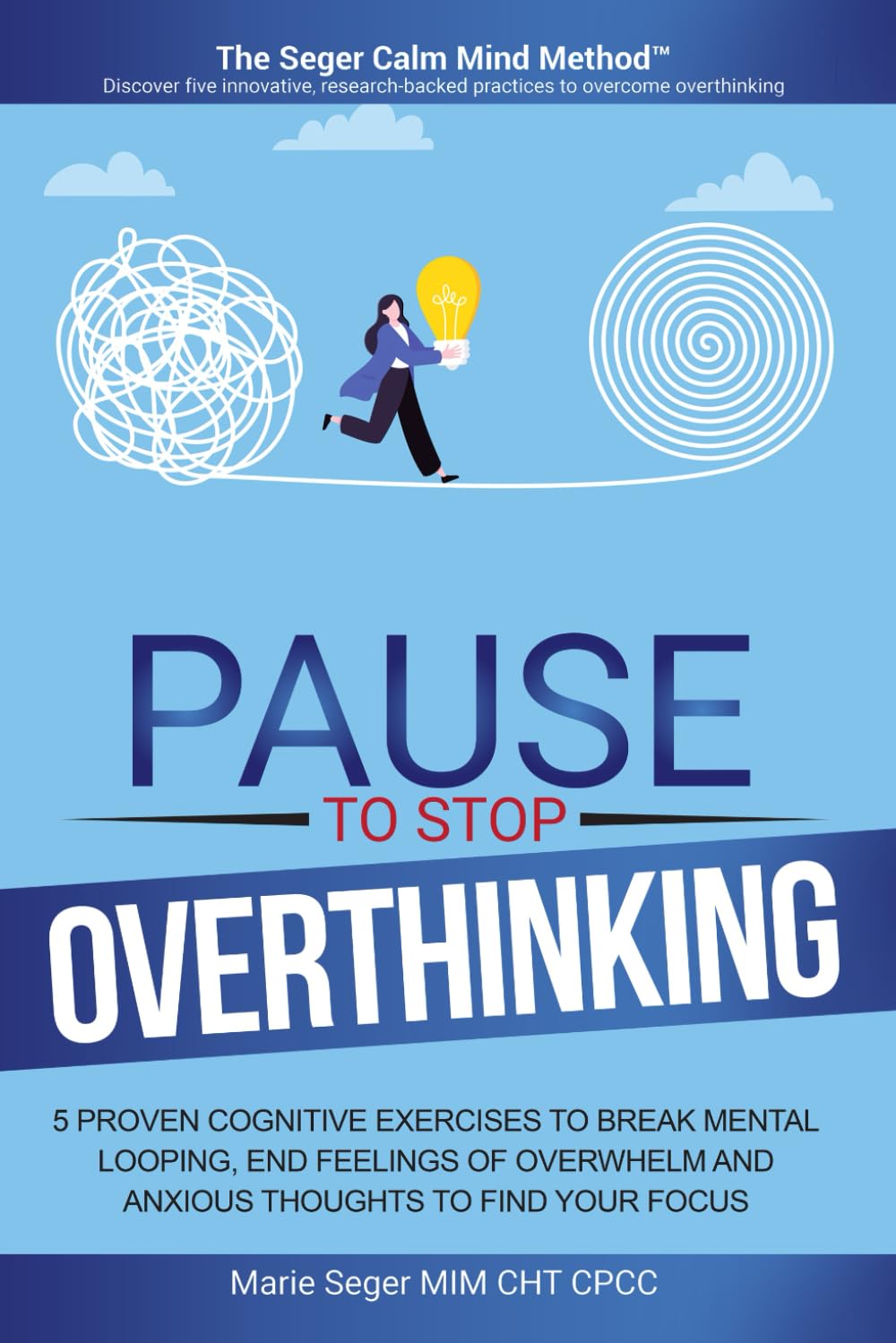 Pause to Stop Overthinking: 5 Proven Cognitive Exercises to Break Mental Looping, End Feelings of Overwhelm and Anxious Thoughts to Find Your Focus