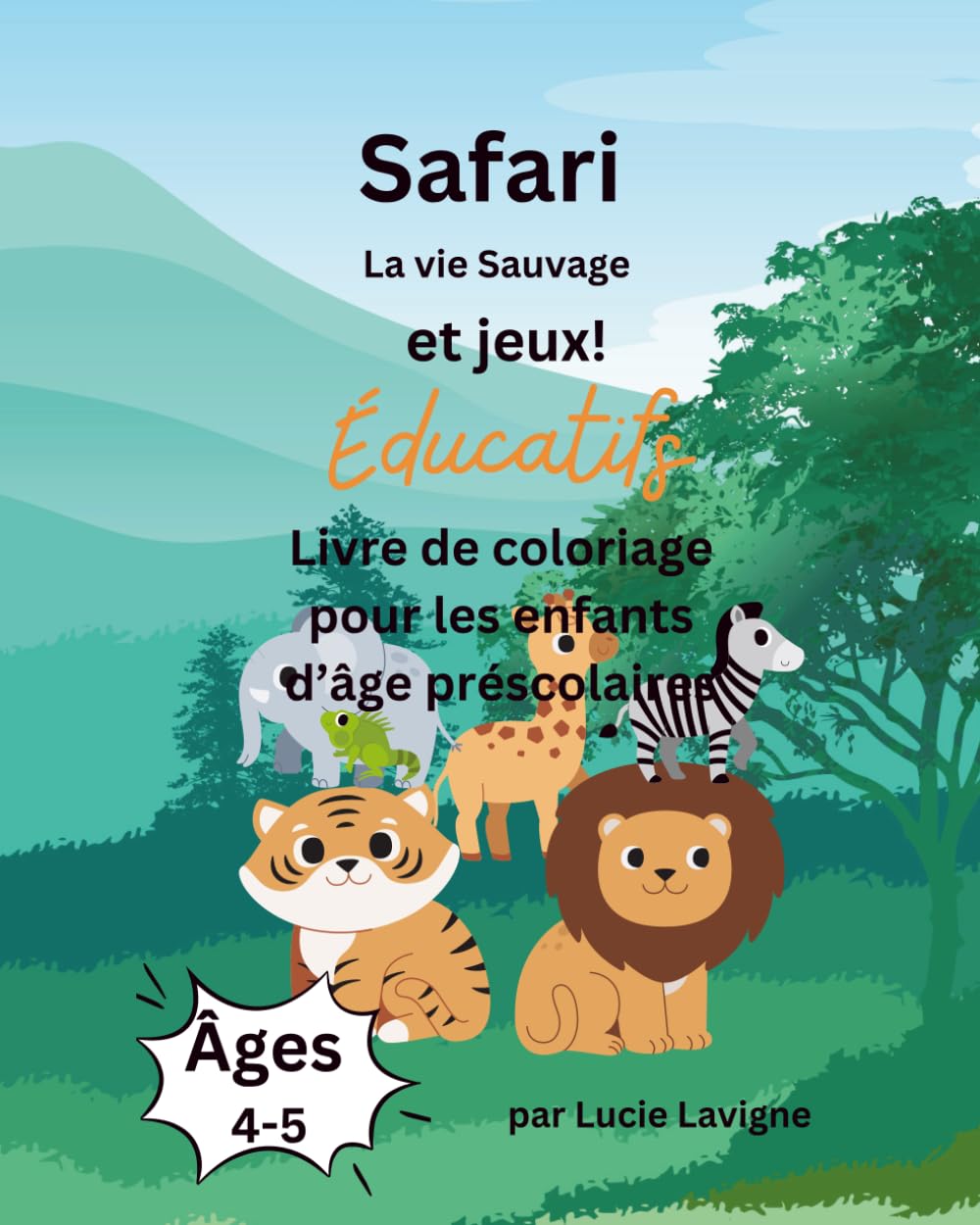 Livre de coloriage éducatif pour enfants d’âge préscolaire (4-5 ans): Animaux du safari : jeux et activités