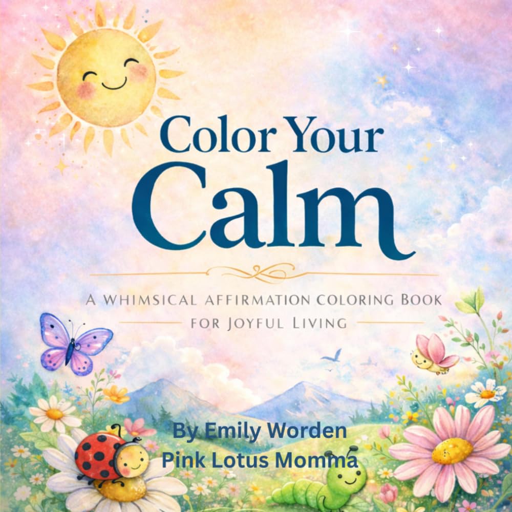 Color Your Calm: A Whimsical Affirmation Coloring Book For Joyful Living