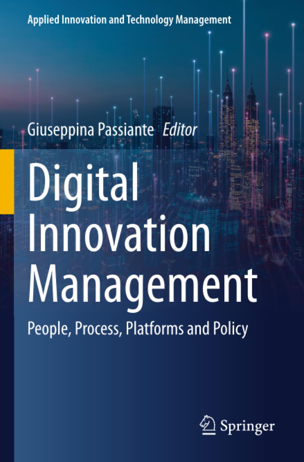Digital Innovation Management: People, Process, Platforms and Policy (Applied Innovation and Technology Management)