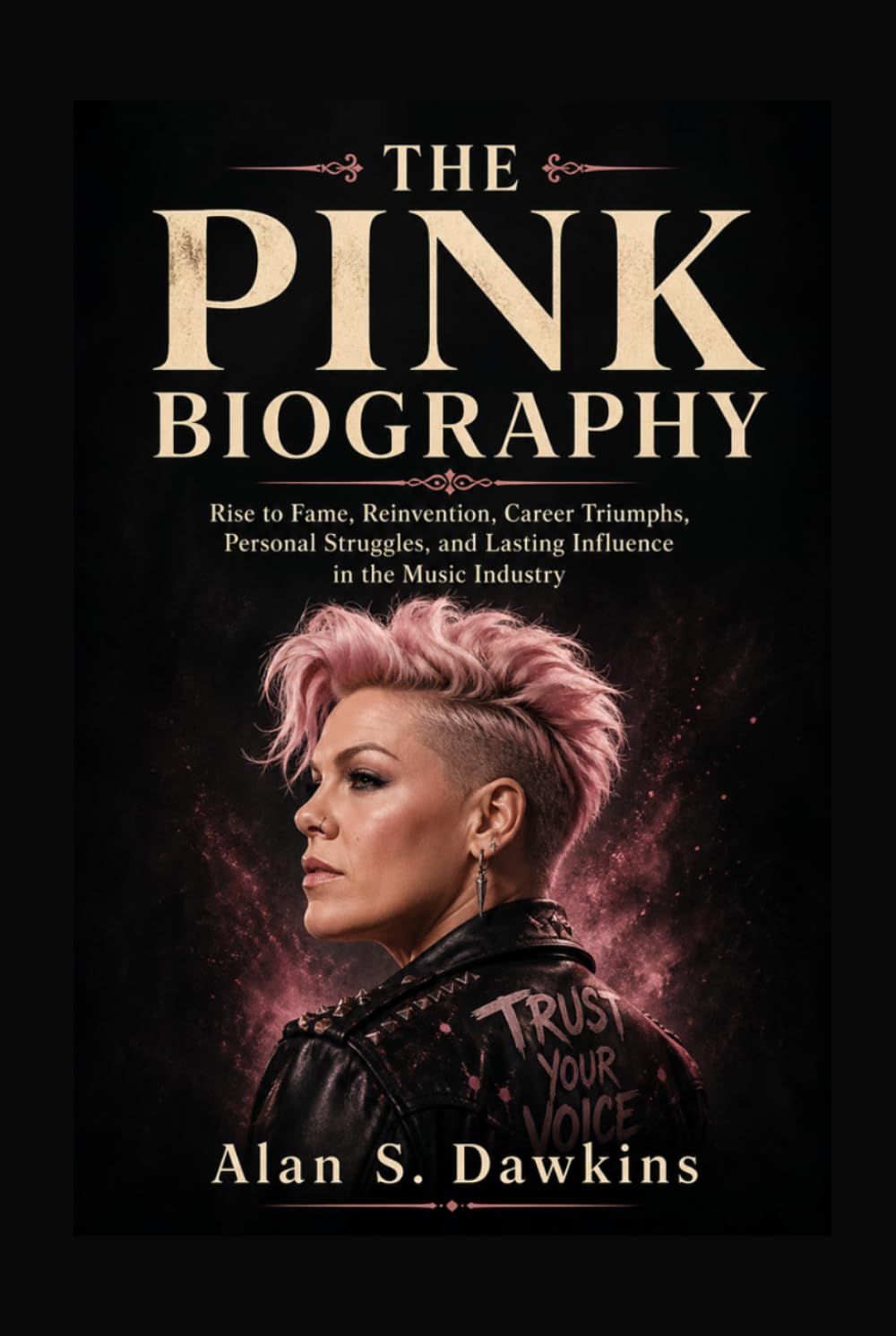 THE PINK BIOGRAPHY: Rise to Fame, Reinvention, Career Triumphs, Personal Struggles, and Lasting Influence in the Music Industry