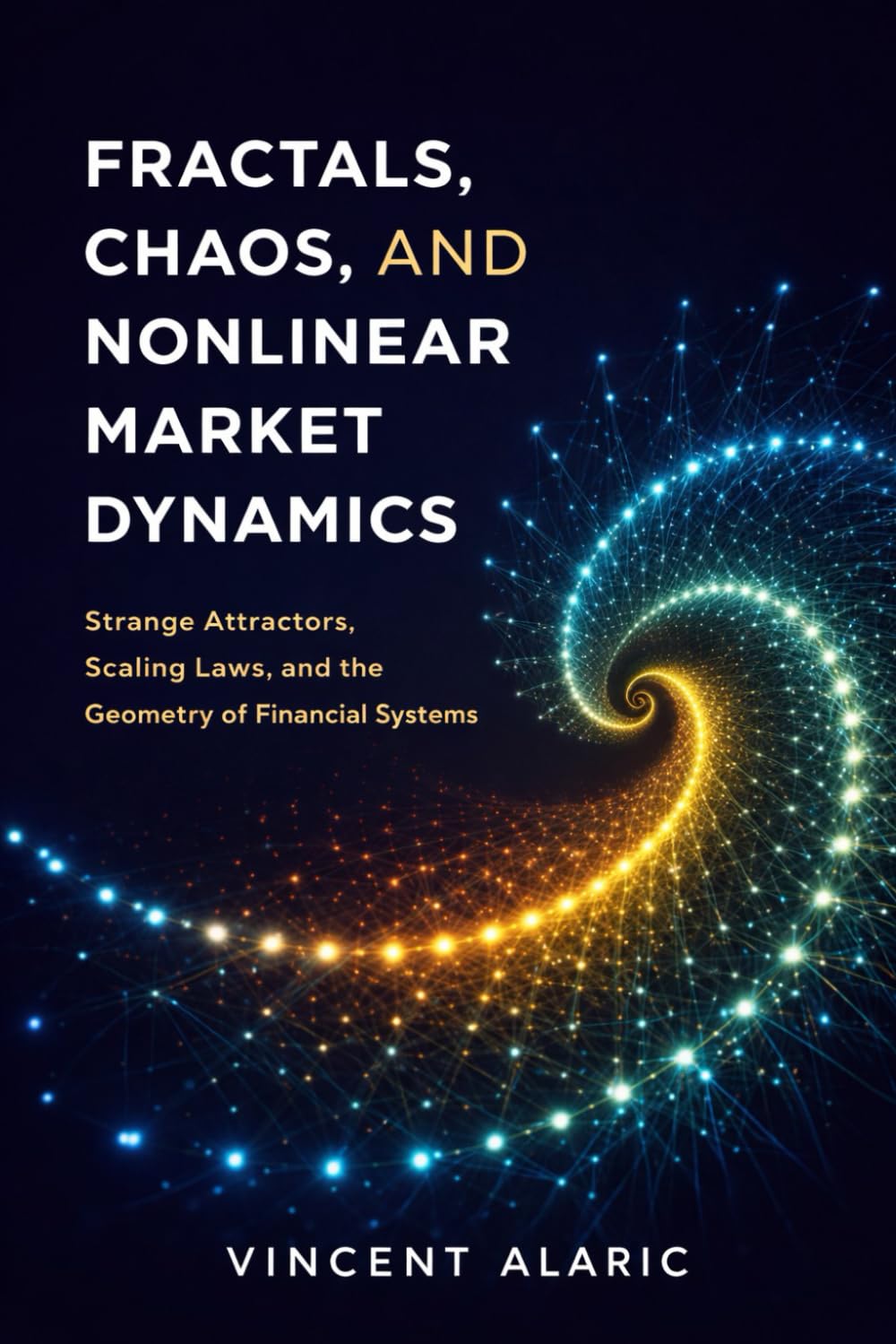 Fractals, Chaos, and Nonlinear Market Dynamics: Strange Attractors, Scaling Laws, and the Geometry of Financial Systems