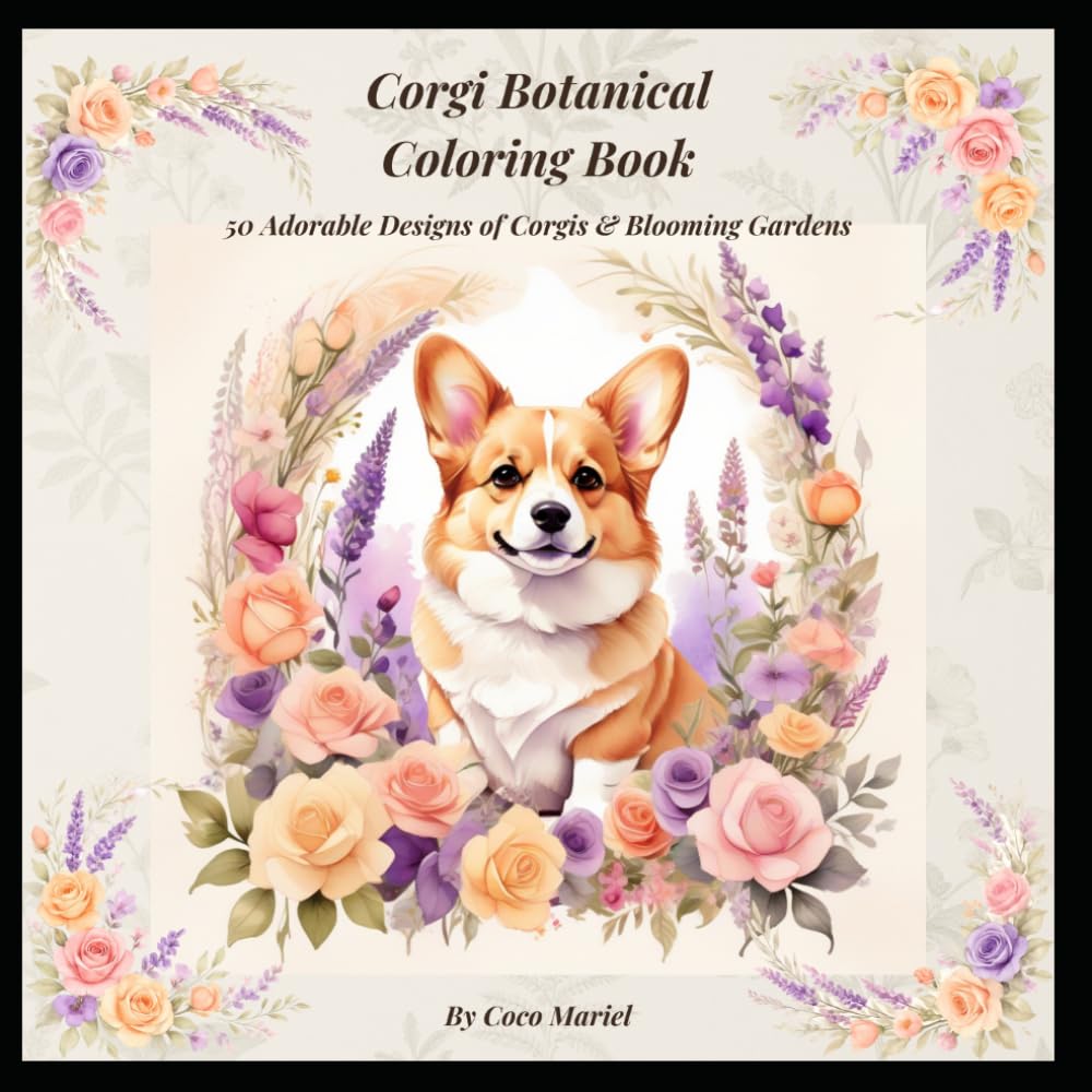 Corgi Botanical Coloring Book: 50 Adorable Designs of Corgis & Blooming Gardens