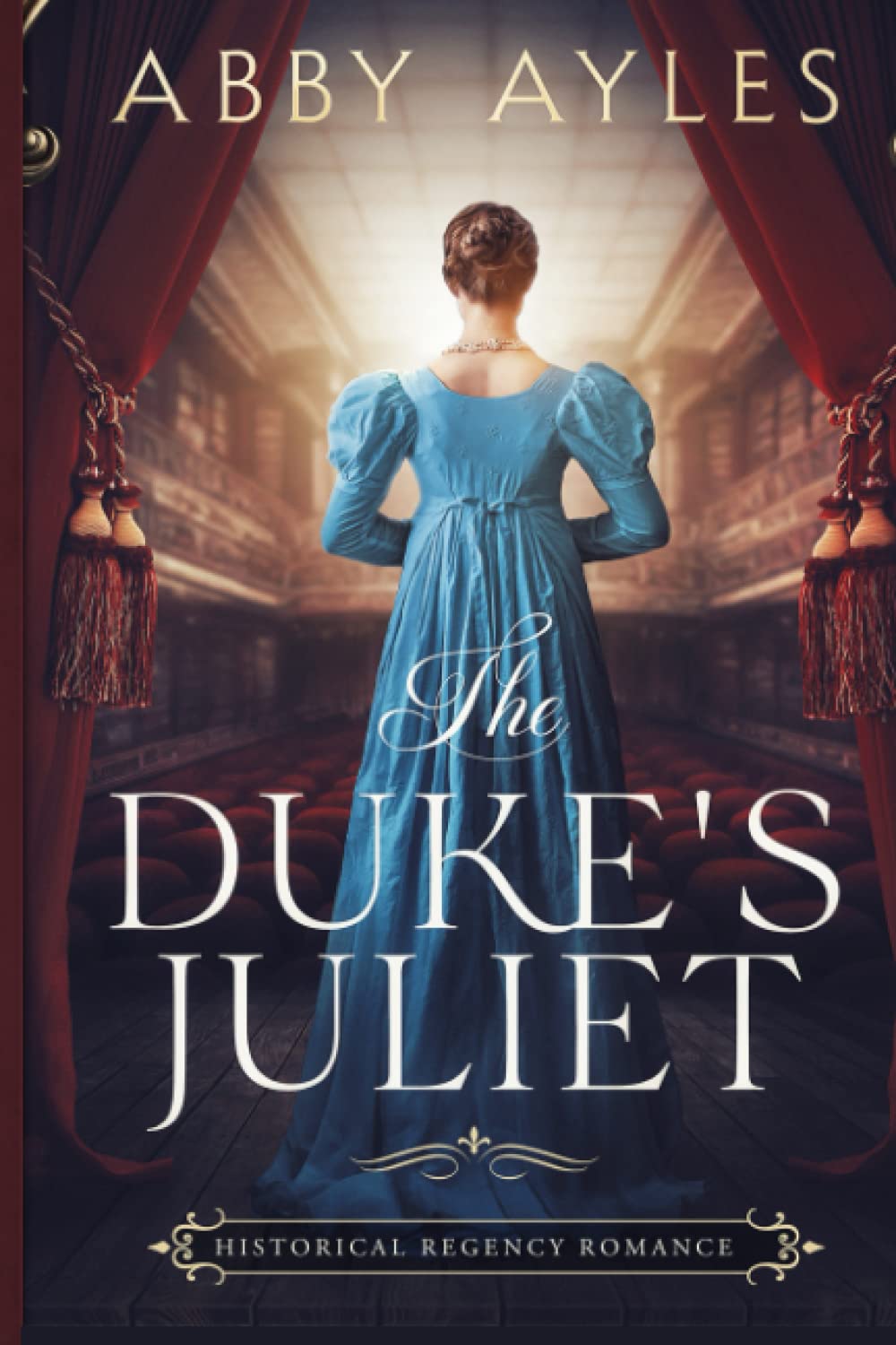The Duke's Juliet: Historical Regency Romance (The Dukes' Ladies)