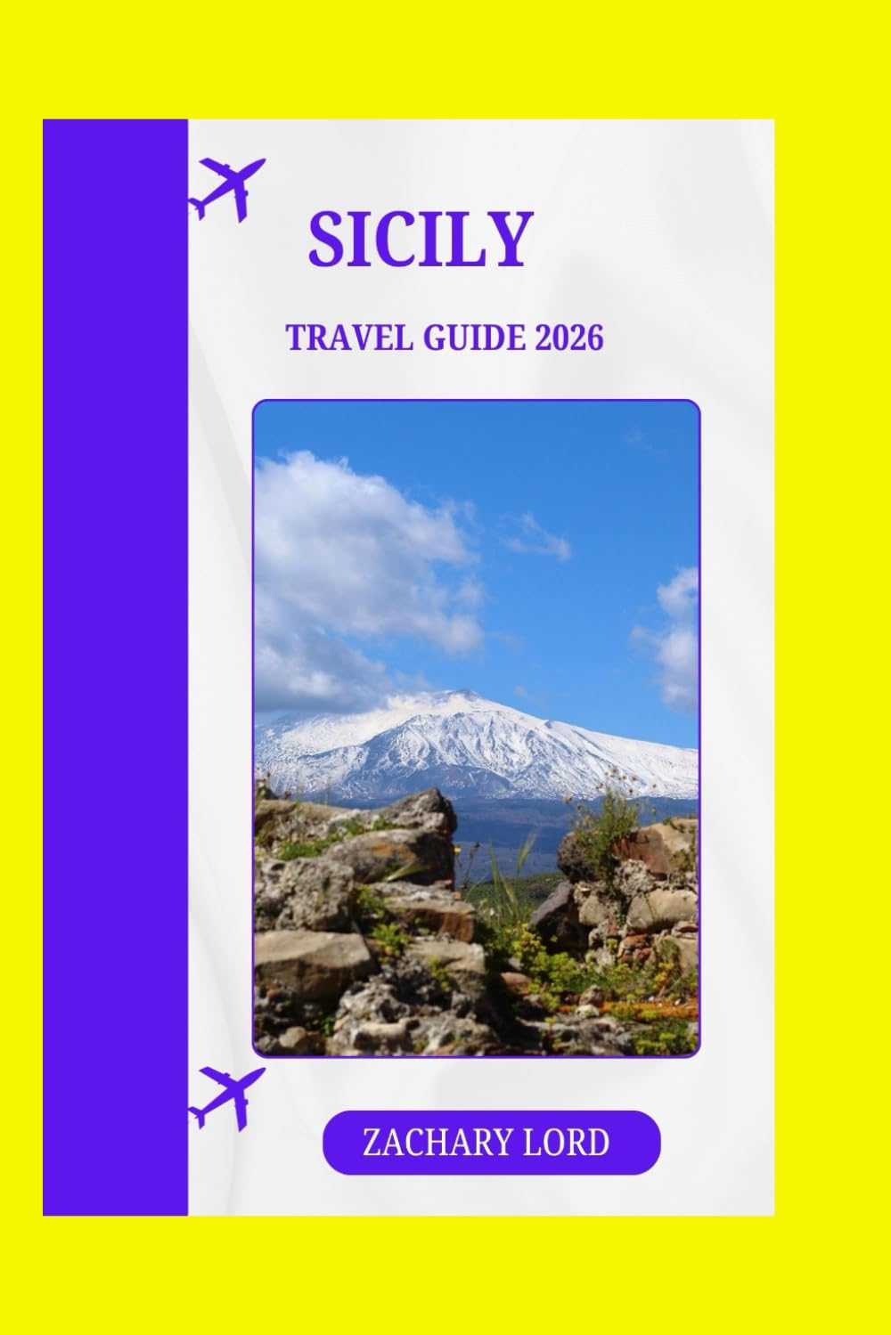 SICILY TRAVEL GUIDE 2026: “Complete Guide to Sun‑Drenched Coasts, Ancient Ruins, and Authentic Flavors”