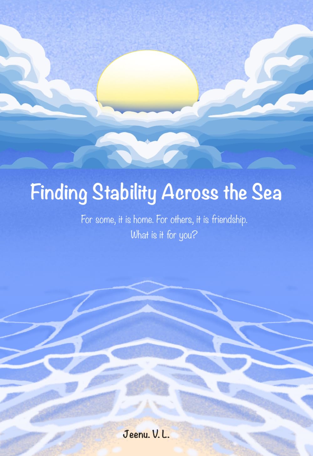 Finding Stability Across the Sea: For some, it is home. For others, it is friendship. What is it for you?