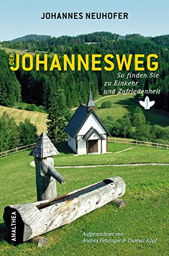 Der Johannesweg So Finden Sie Zu Einkehr Und Zufriedenheit Ebook Neuhofer Johannes Fehringer Andrea Kopf Thomas Amazon De Kindle Shop