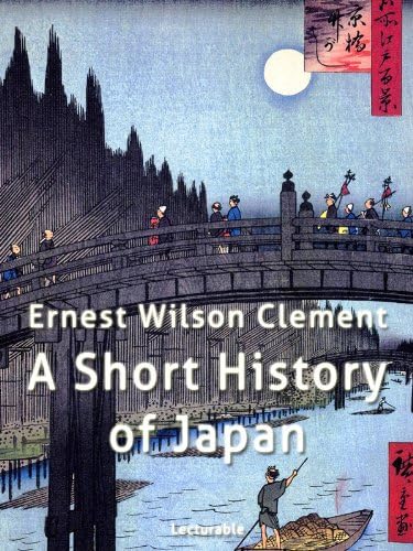 A Short History of Japan by Ernest Wilson Clement