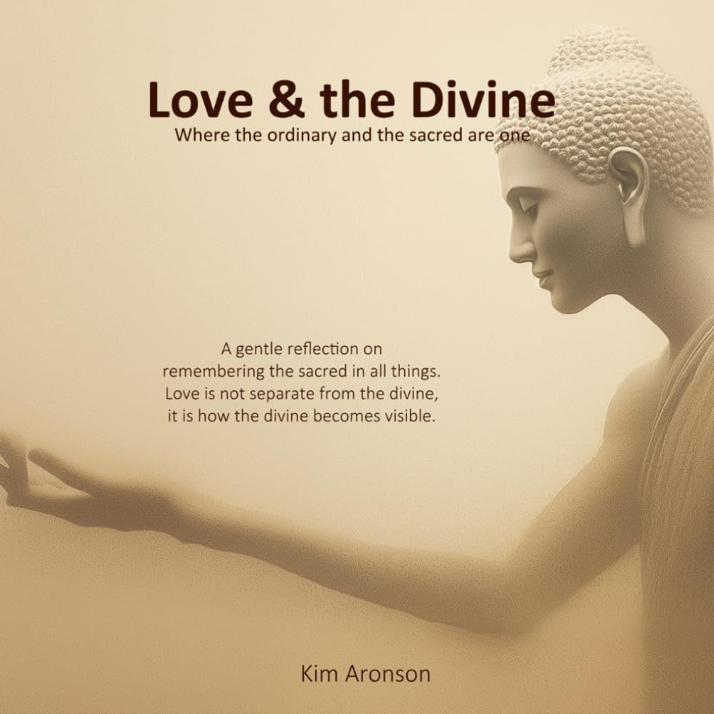 Love & the Divine: Where the ordinary and the sacred are one (Twelve Steps to Everyday Awakening)