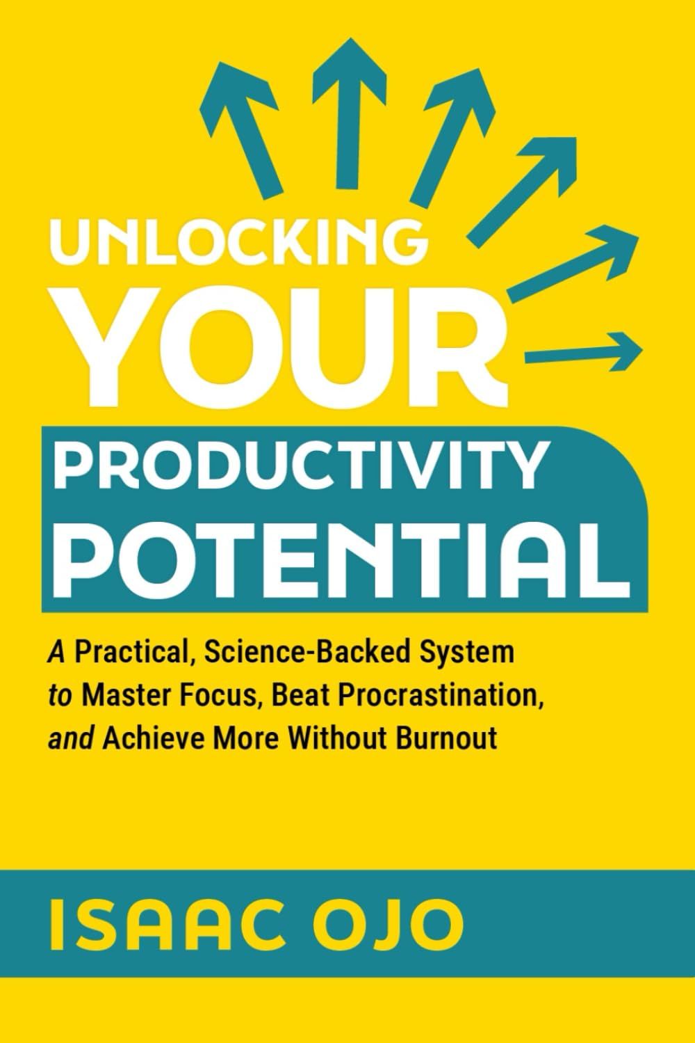 Unlocking Your Productivity Potential: A Practical, Science-Backed System to Master Focus, Beat Procrastination, and Achieve More Without Burnout
