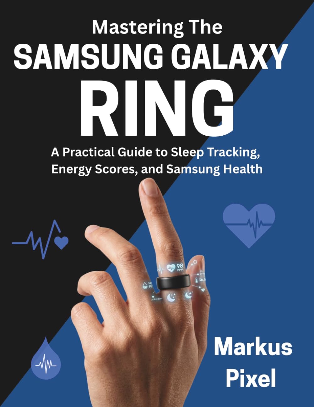 Mastering The SAMSUNG GALAXY RING: The Complete User Guide to Decoding your Energy Score, Syncing Samsung Health, Sleep Tracking, and Optimizing your ... (Smart Trackers and Wearables Made Simple)