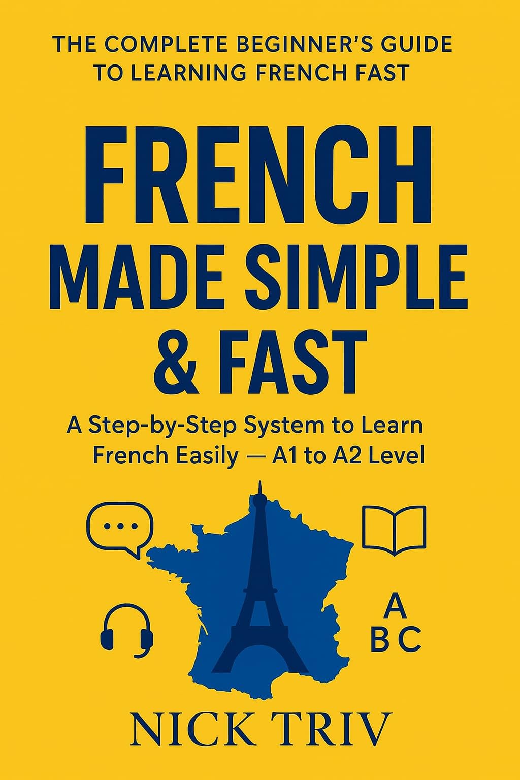 Mastering French Grammar: A Clear, Modern Guide to Essential Rules, Practical Usage, and Confident Communication