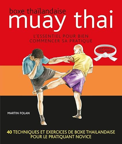 Muay thaï : Boxe thaïlandaise: L'essentiel pour bien commencer sa pratique