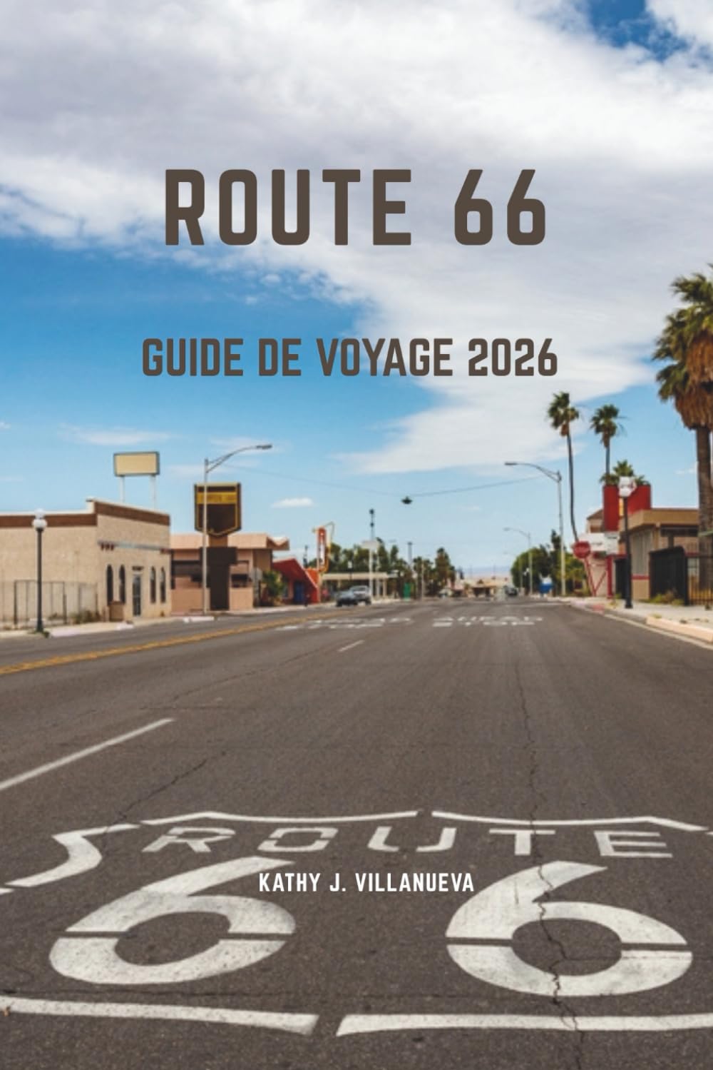 ROUTE 66 GUIDE DE VOYAGE 2026: Une odyssée épique américaine sur l'autoroute à travers l'Amérique du Nord, où les débuts vibrants de Chicago ... villes, la nostalgie néon et la fin inte