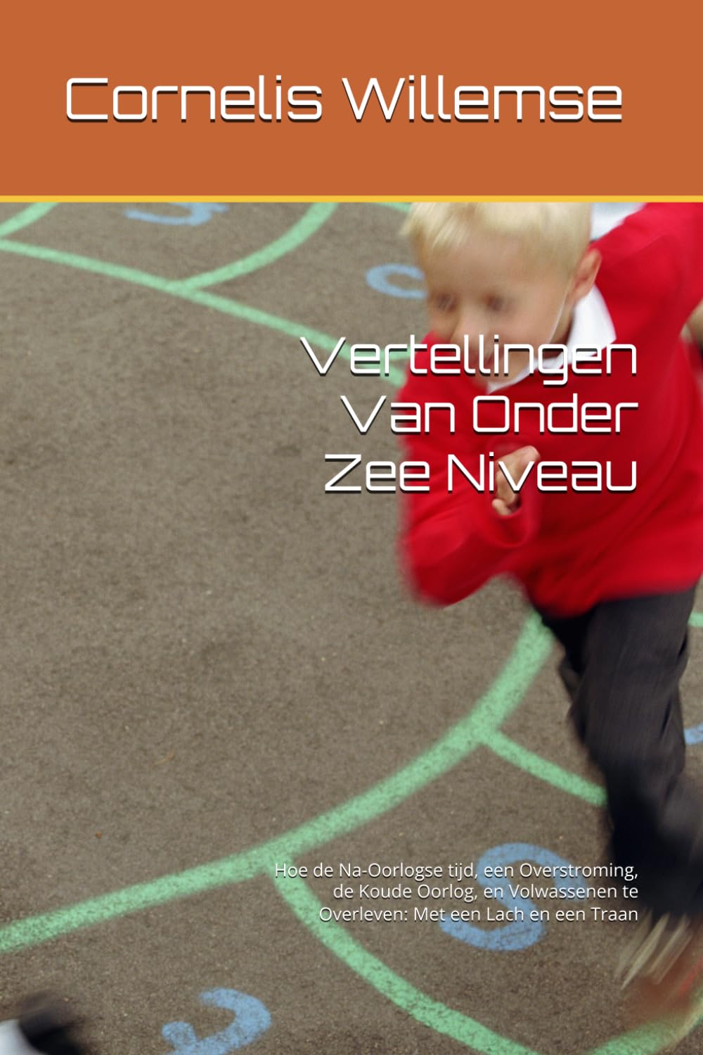 Vertellingen Van Onder Zee Niveau: Hoe de Na-Oorlogse tijd, een Overstroming, de Koude Oorlog, en Volwassenen te Overleven: Met een Lach en een Traan