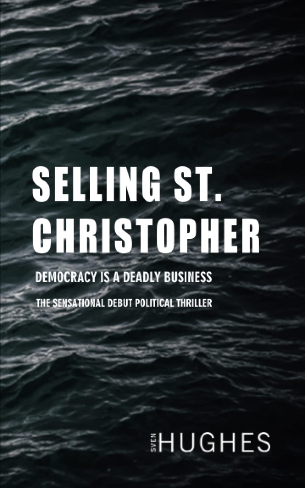 SELLING ST. CHRISTOPHER: THE SENSATIONAL DEBUT POLITICAL THRILLER