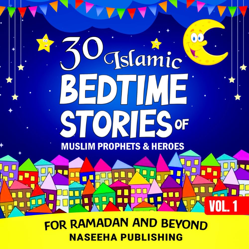 30 Islamic Bedtime Stories of Muslim Prophets & Heroes for Ramadan and Beyond: An Islamic Book of Timeless Lessons for Kids - The Perfect Religious Gift