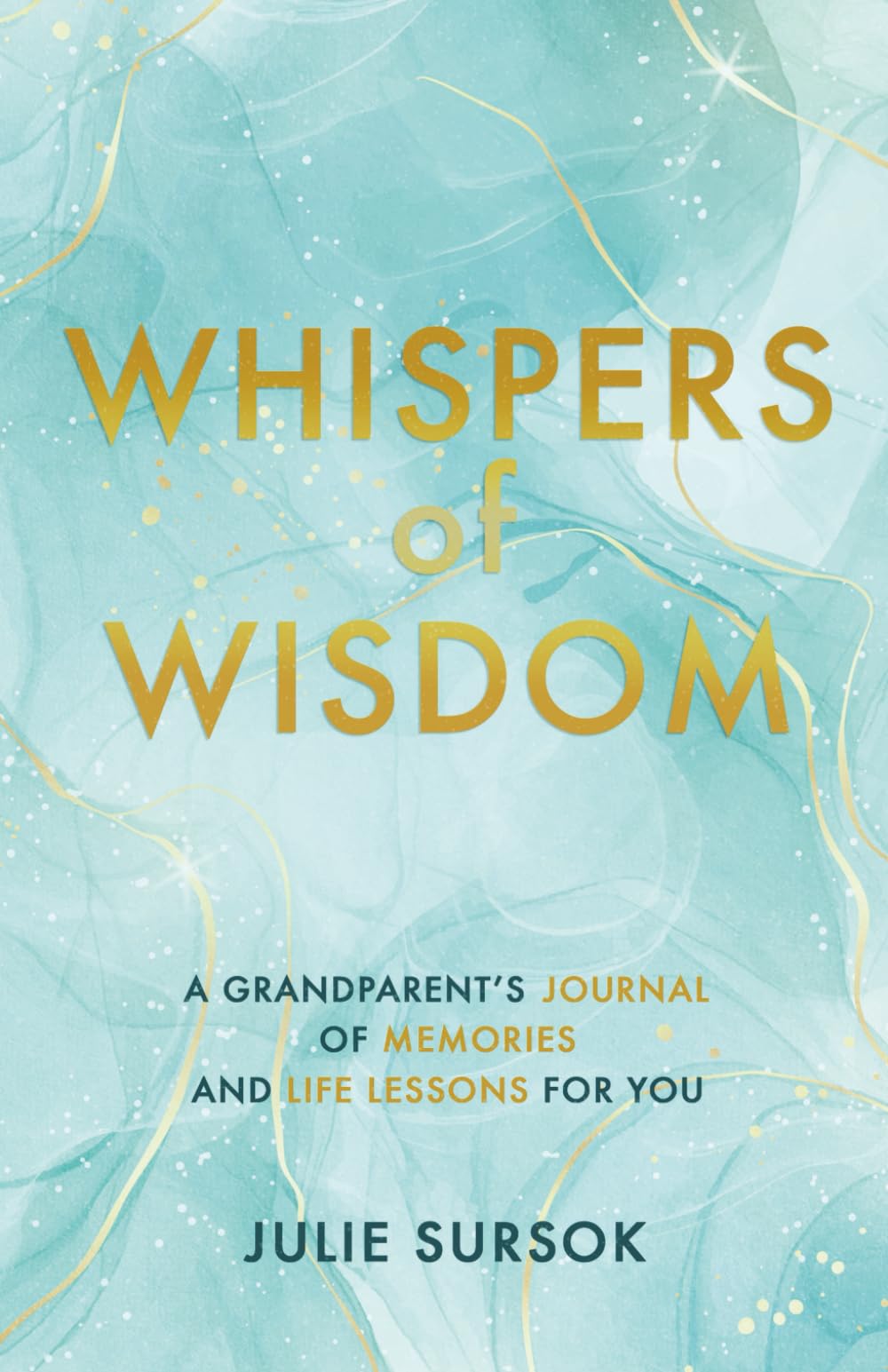 Whispers of Wisdom: A Grandparent's Journal of Memories and Life Lessons For You