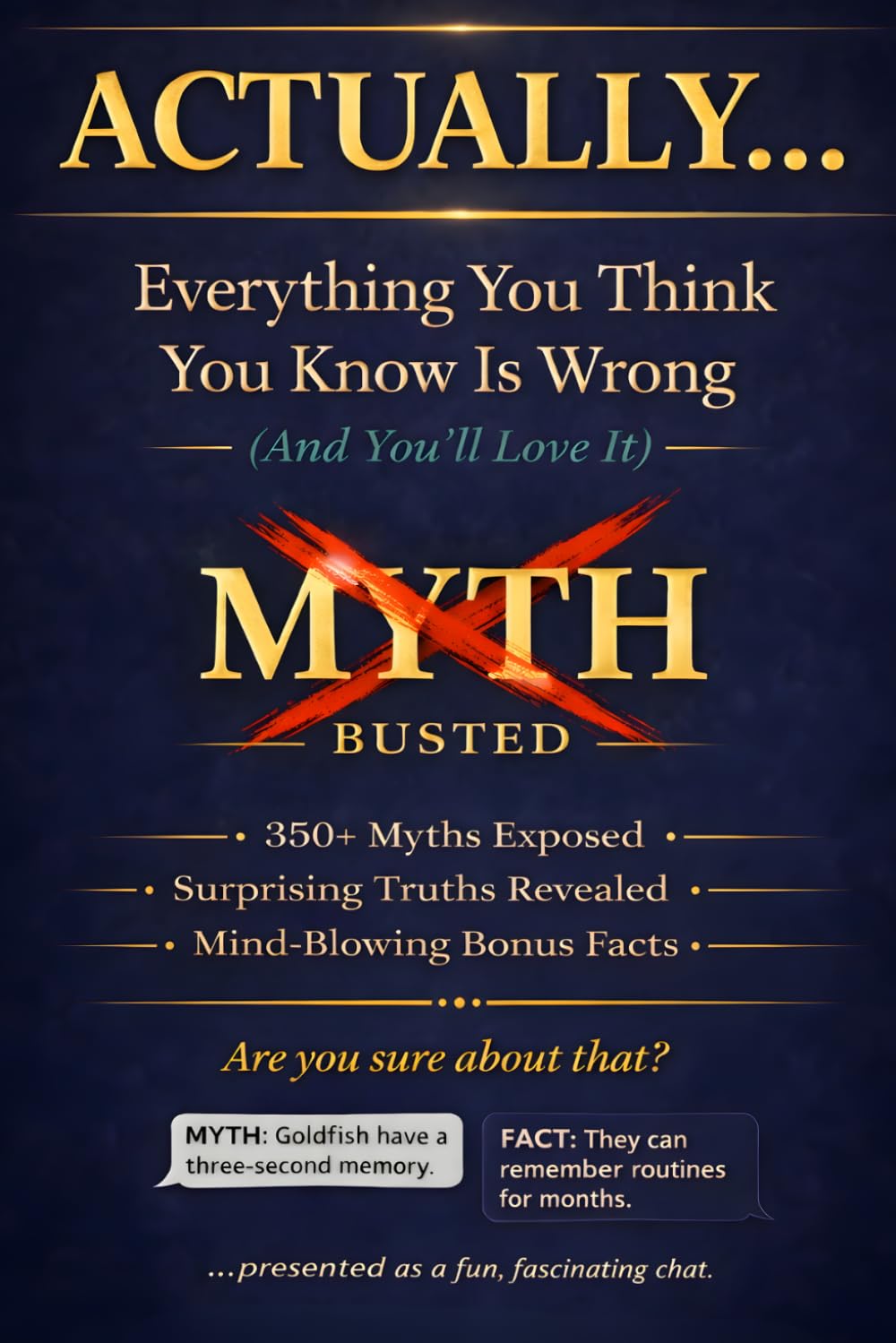 ACTUALLY... Everything You Think You Know Is Wrong (And You'll Love It): 350+ Myths Exposed, Surprising Truths Revealed, and Mind-Blowing Bonus Facts ... Smartest Person in Any Room (Read It & Weep)