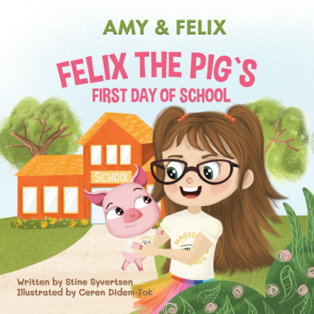Felix the Pig`s First Day of School: Friendship Books for Kids (Amy and Felix)