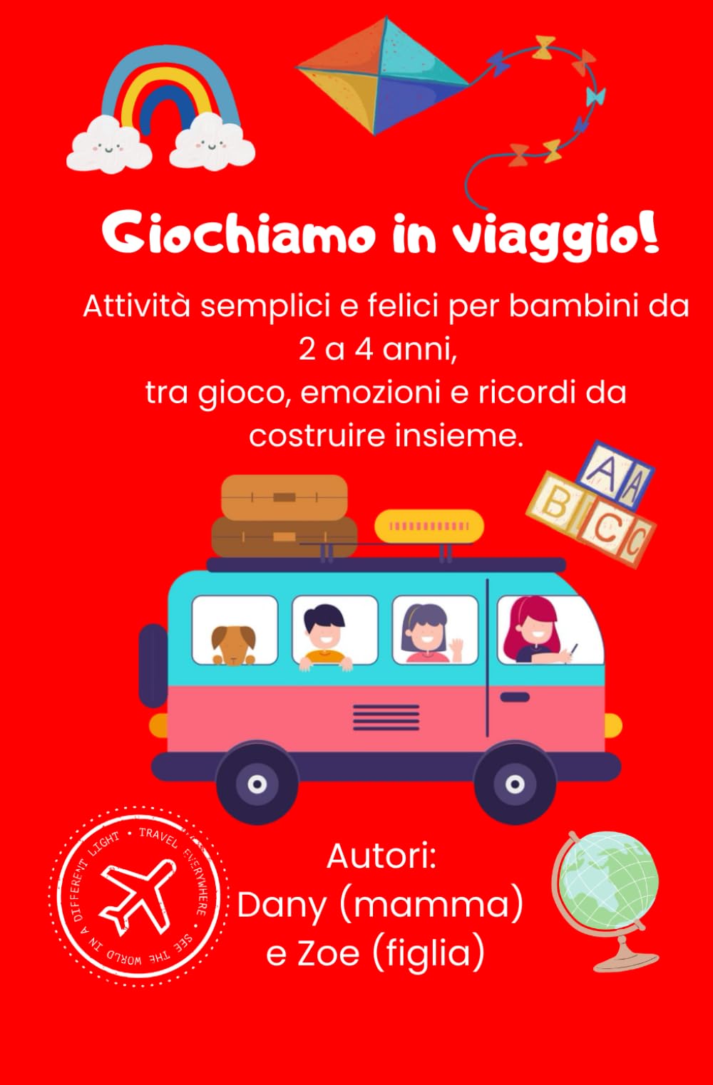 Giochiamo in viaggio!: Giochi semplici e felici per bambini da 2 a 4 anni, tra gioco, emozioni e ricordi da costruire insieme.