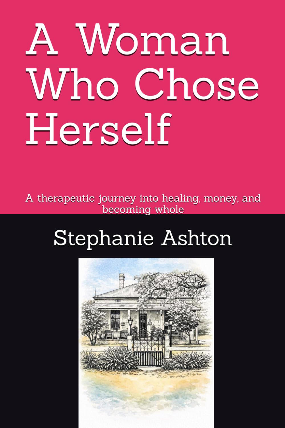 A Woman Who Chose Herself: A therapeutic journey into healing, money, and becoming whole