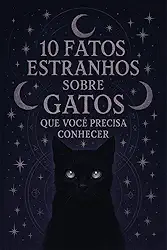 10 Fatos Estranhos Sobre Gatos Que Você Precisa Conhecer
