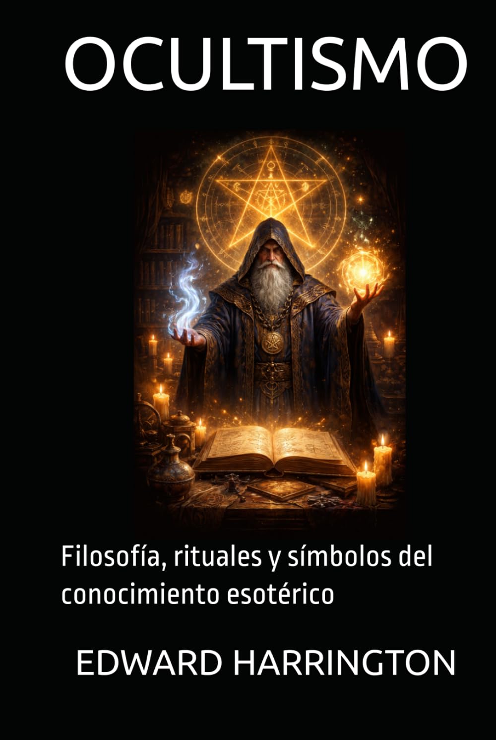 OCULTISMO: Filosofía, rituales y símbolos del conocimiento esotérico