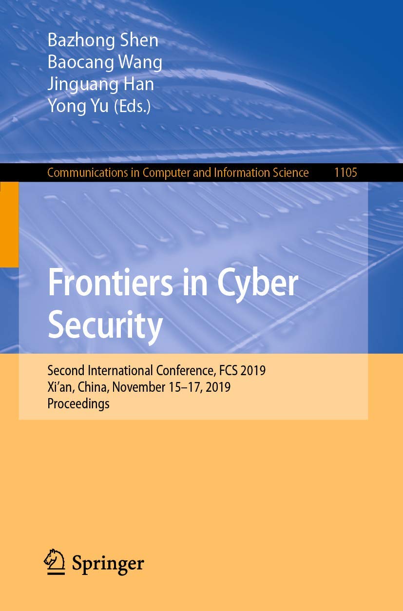 Frontiers in Cyber Security: Second International Conference, FCS 2019, Xi'an, China, November 15–17, 2019, Proceedings: 1105 (Communications in Computer and Information Science)