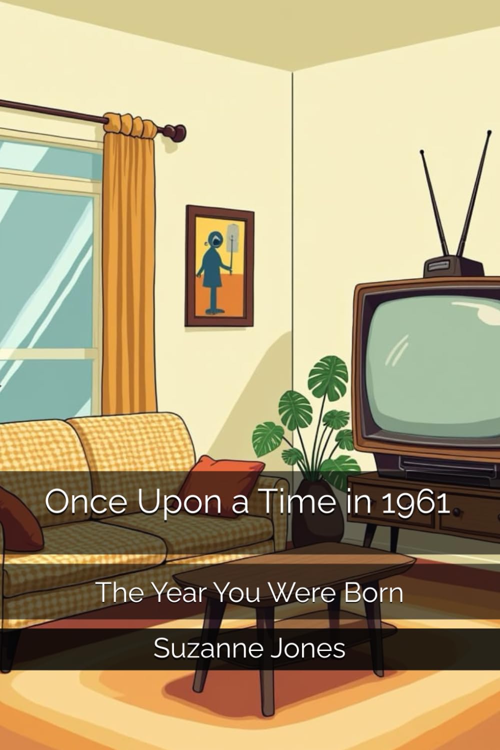 Once Upon a Time in 1961: The Year You Were Born