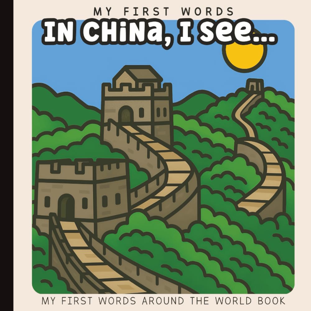 My First Words: In China, I See... Picture Book for Baby, Toddler, and Preschool: Explore Culture, Language, and Everyday Objects Through Simple ... Paperback (Little Learners: First Sentences)