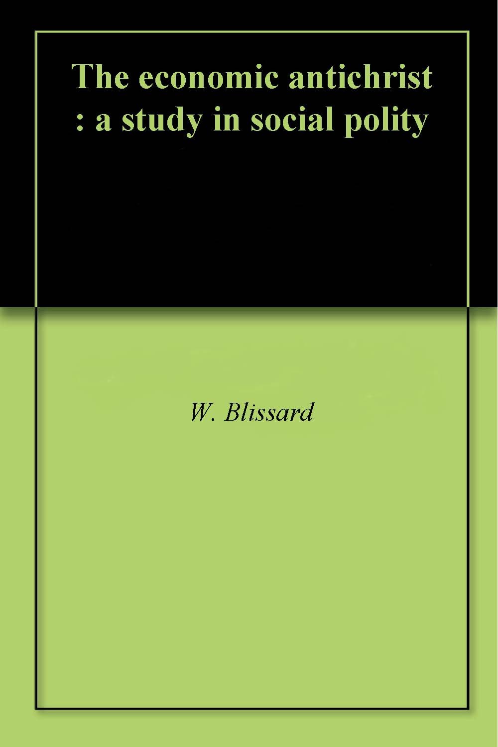 The economic antichrist : a study in social polity