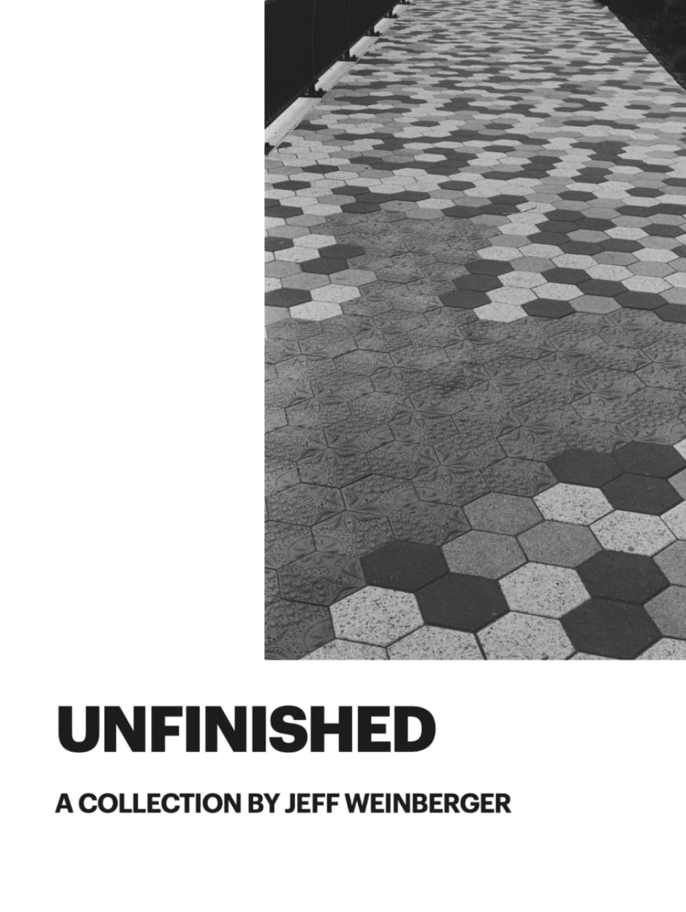 Unfinished: A Collection by Jeff Weinberger