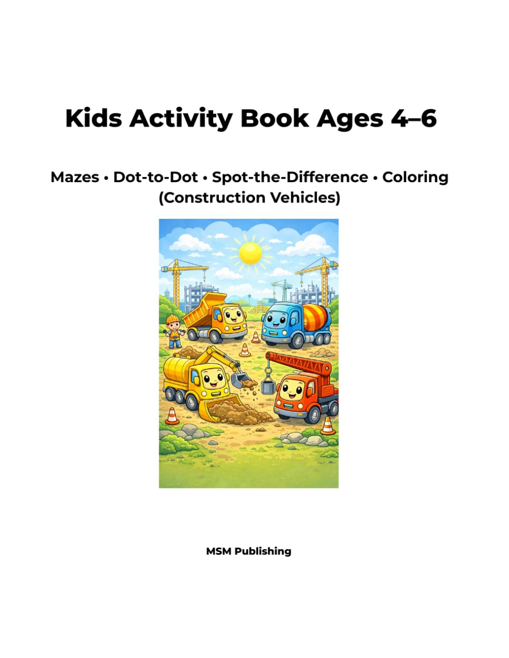 Kids Activity Book Ages 4–6: Mazes • Dot-to-Dot • Spot-the-Difference • Coloring (Construction Vehicles)