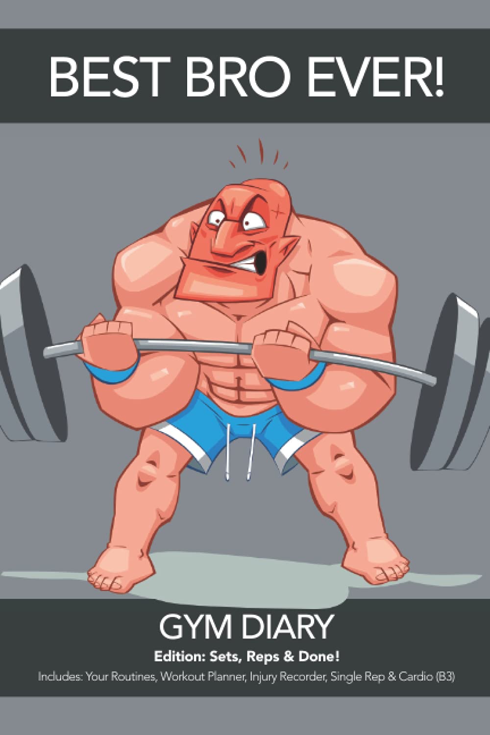 BEST BRO EVER GYM DIARY, Edition: Sets, Reps & Done! Includes: Your Routines, Workout Planner, Injury Recorder, Single Rep & Cardio (B3)