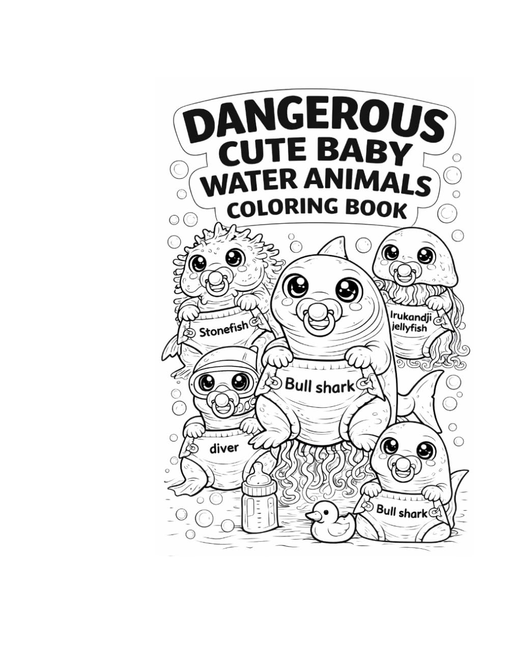 Dangerous Cute Baby Water Animals Coloring Book: A Funny Coloring Book Featuring Cute but Dangerous Animals (Dangerously Cute Series. – Cozy & Cute Animal Illustrations.)