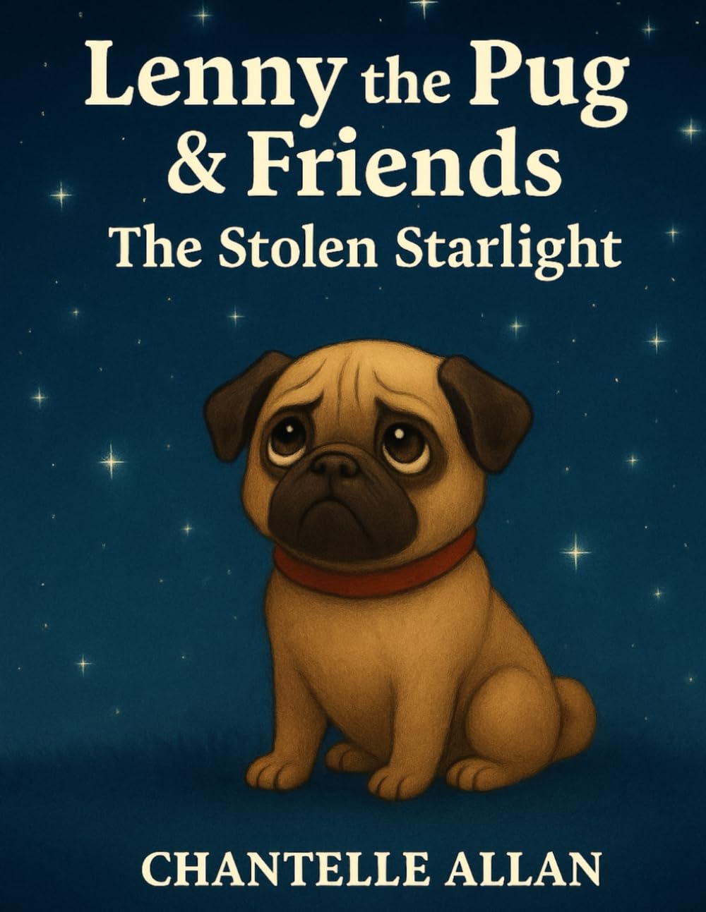 Lenny the Pug & Friends: The Stolen Starlight: A Magical bedtime adventure (Lenny the Pug - The Stolen Starlight)