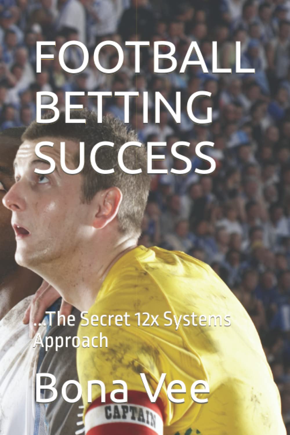 FOOTBALL BETTING SUCCESS: ...The Secret 12x Systems Approach