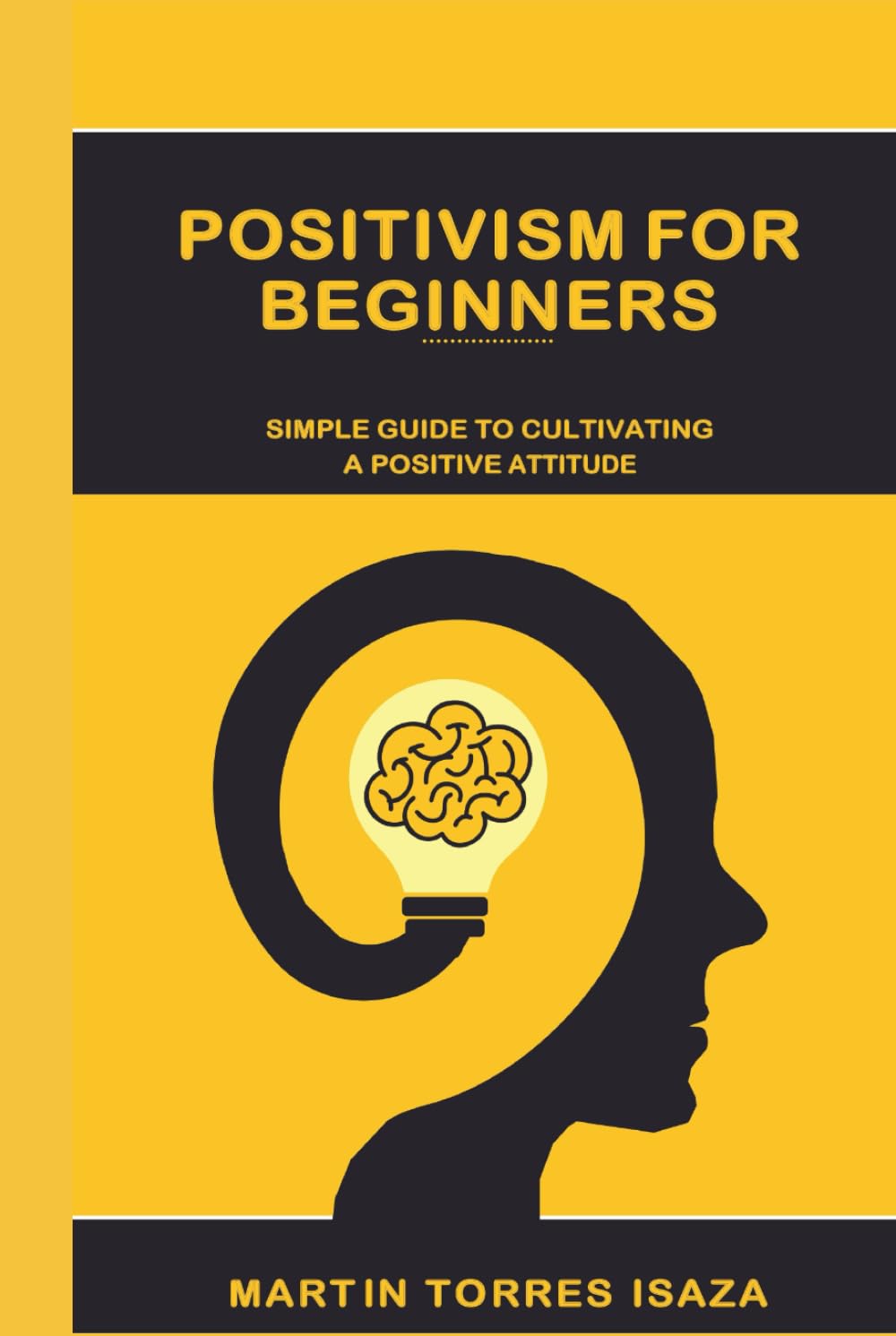 Positivism For Beginners: Simple Guide To Cultivating A Positive Attitude