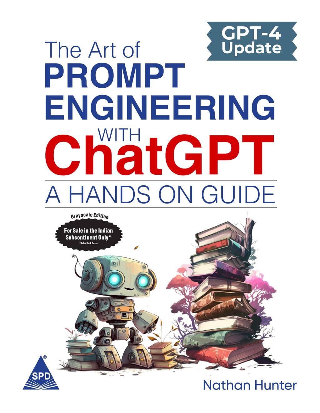 The Art of Prompt Engineering with ChatGPT: A Hands-On Guide - Learn AI Tools the Fun Way! (Grayscale Indian Edition) Paperback – 14 June 2023