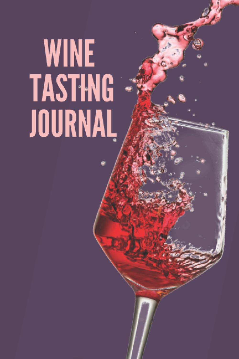 Wine Tasting Journal: A Notebook for Wine Lovers to Rate & Record Wines