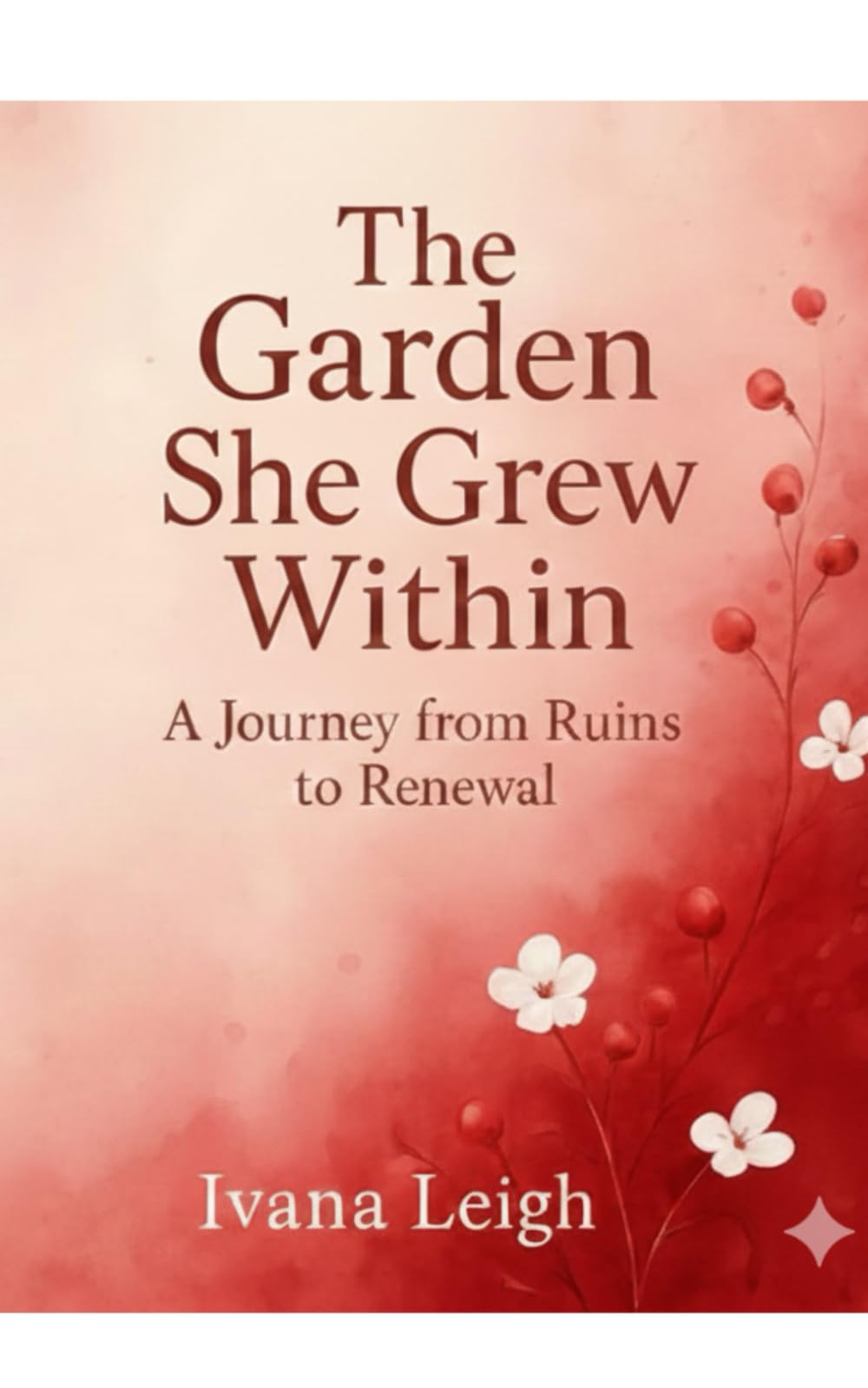 The Garden She Grew Within: A Journey from Ruins to Renewal
