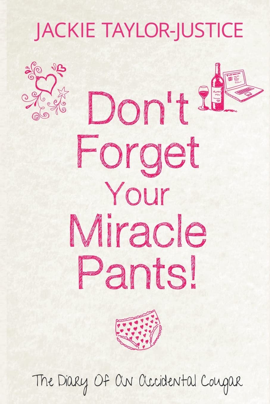 Don't Forget Your Miracle Pants!: The Diary of an Accidental Cougar: Volume 1